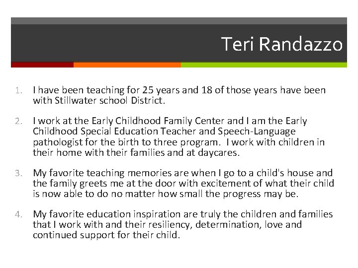 Teri Randazzo 1. I have been teaching for 25 years and 18 of those