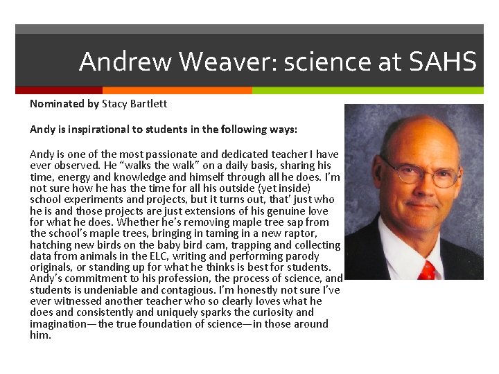 Andrew Weaver: science at SAHS Nominated by Stacy Bartlett Andy is inspirational to students