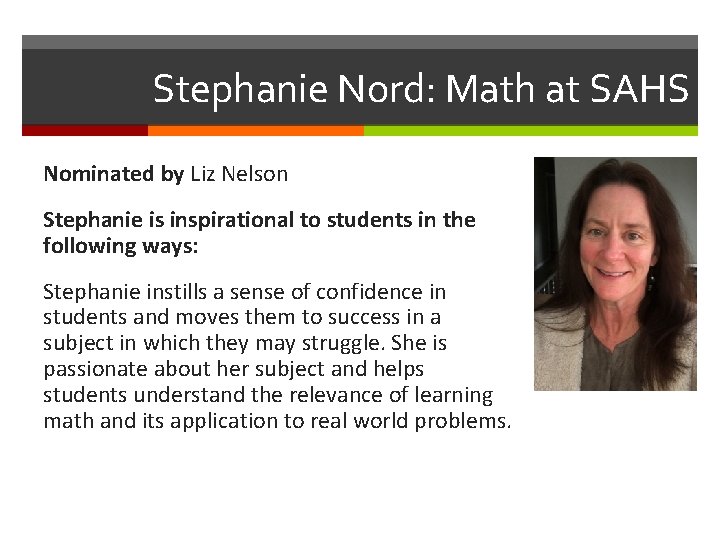 Stephanie Nord: Math at SAHS Nominated by Liz Nelson Stephanie is inspirational to students
