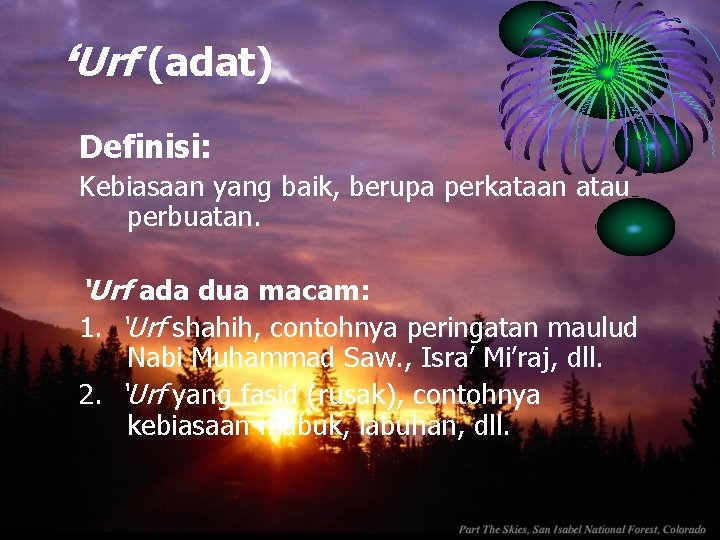‘Urf (adat) Definisi: Kebiasaan yang baik, berupa perkataan atau perbuatan. ‘Urf ada dua macam: