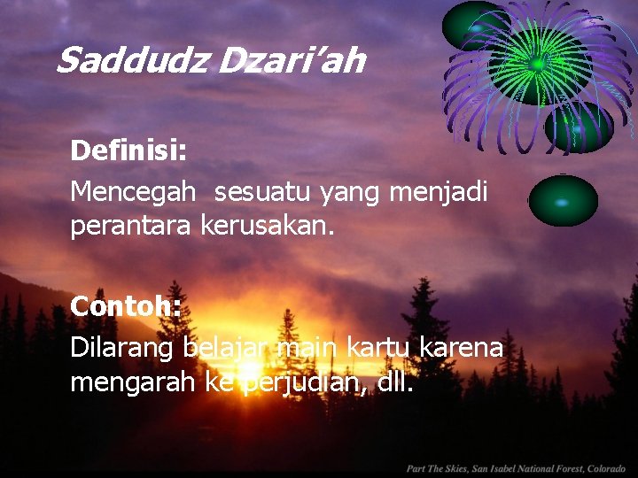 Saddudz Dzari’ah Definisi: Mencegah sesuatu yang menjadi perantara kerusakan. Contoh: Dilarang belajar main kartu