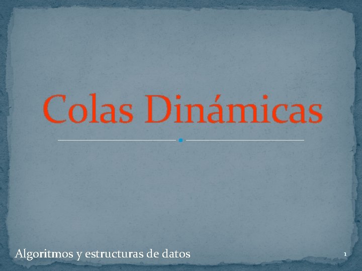 Colas Dinmicas Algoritmos y estructuras de datos 1
