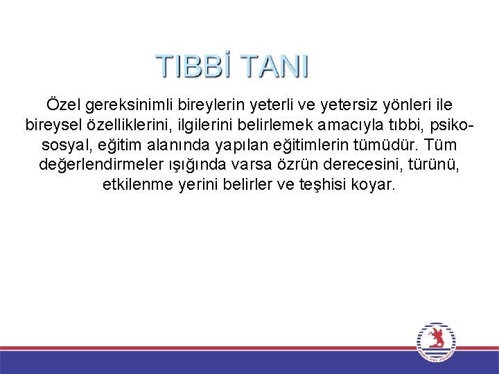 Özel gereksinimli bireylerin yeterli ve yetersiz yönleri ile bireysel özelliklerini, ilgilerini belirlemek amacıyla tıbbi,