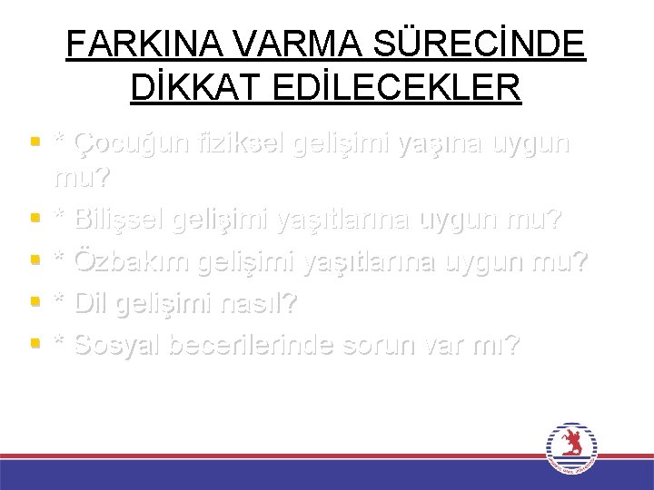 FARKINA VARMA SÜRECİNDE DİKKAT EDİLECEKLER § * Çocuğun fiziksel gelişimi yaşına uygun mu? §