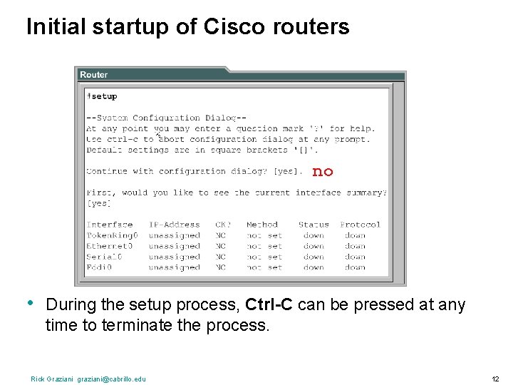 Initial startup of Cisco routers no • During the setup process, Ctrl-C can be