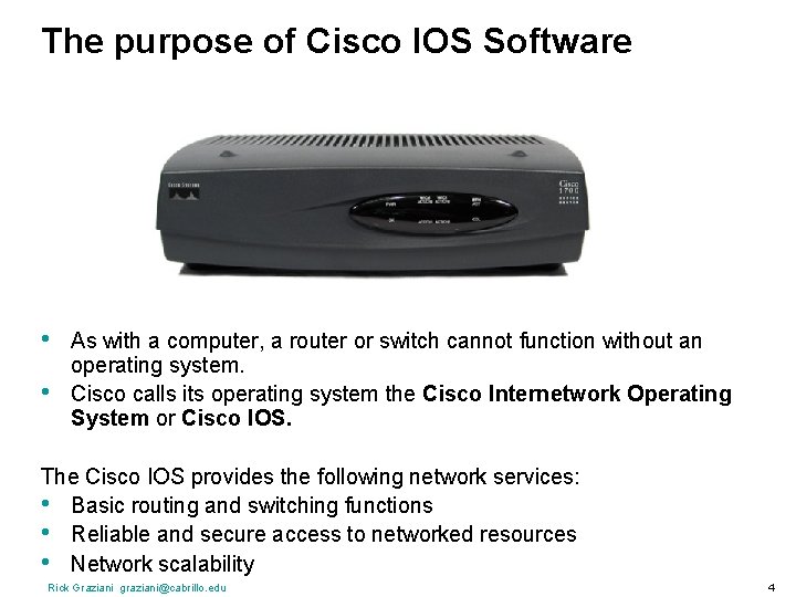 The purpose of Cisco IOS Software • • As with a computer, a router