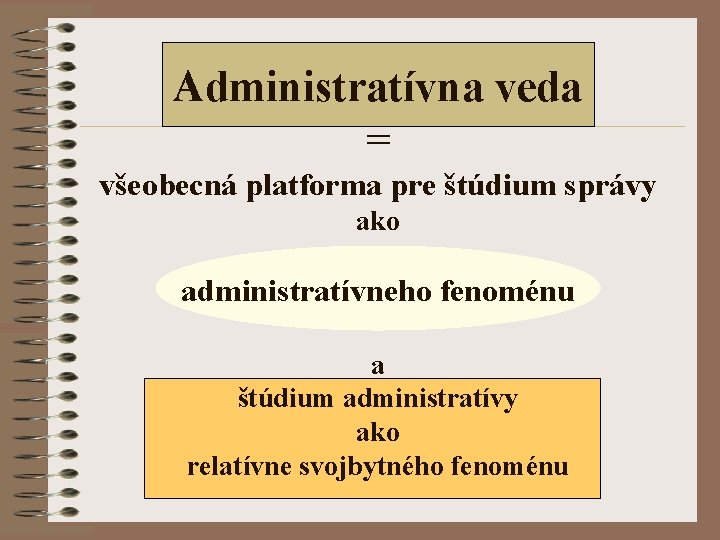 Administratívna veda = všeobecná platforma pre štúdium správy ako administratívneho fenoménu a štúdium administratívy