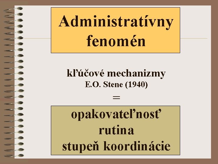 Administratívny fenomén kľúčové mechanizmy E. O. Stene (1940) = opakovateľnosť rutina stupeň koordinácie 