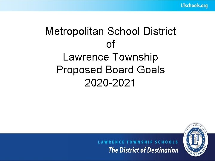 Metropolitan School District of Lawrence Township Proposed Board Goals 2020 -2021 