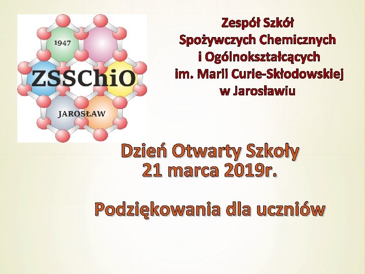 Zespół Szkół Spożywczych Chemicznych i Ogólnokształcących im. Marii Curie-Skłodowskiej w Jarosławiu Dzień Otwarty Szkoły