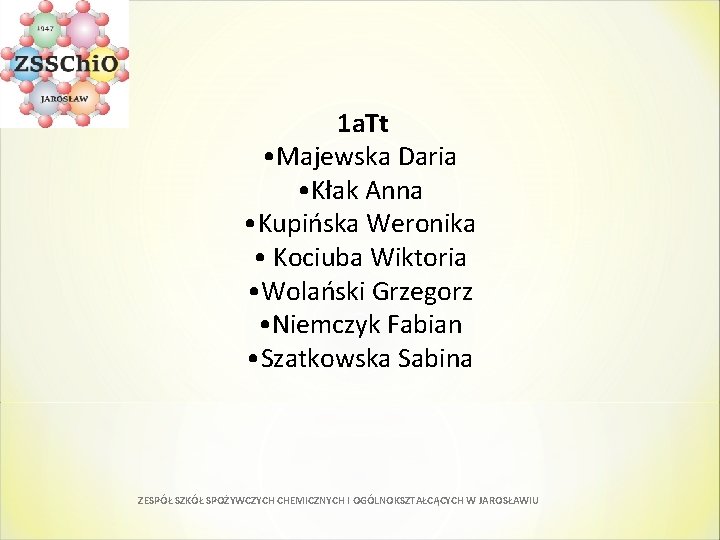  1 a. Tt • Majewska Daria • Kłak Anna • Kupińska Weronika •