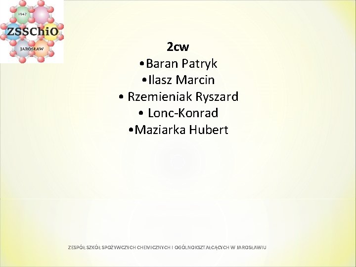 2 cw • Baran Patryk • Ilasz Marcin • Rzemieniak Ryszard • Lonc-Konrad 2 cw • Baran Patryk • Ilasz Marcin • Rzemieniak Ryszard • Lonc-Konrad