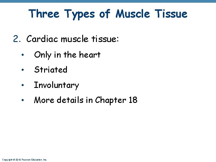 Three Types of Muscle Tissue 2. Cardiac muscle tissue: • Only in the heart