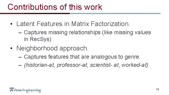 Contributions of this work • Latent Features in Matrix Factorization. – Captures missing relationships