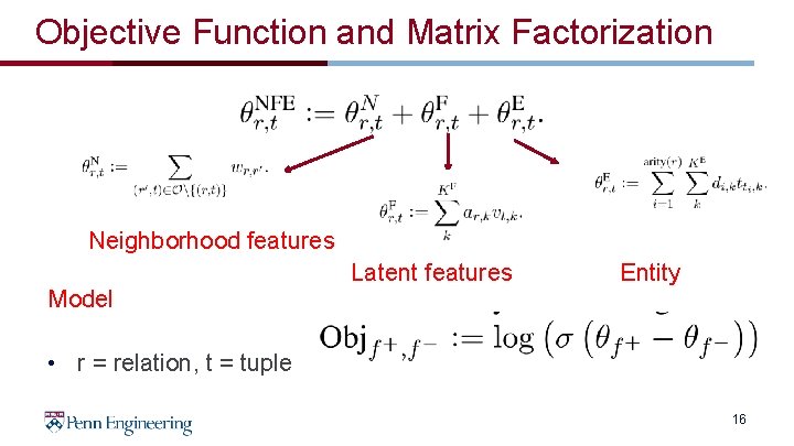 Objective Function and Matrix Factorization Neighborhood features Latent features Entity Model • r =