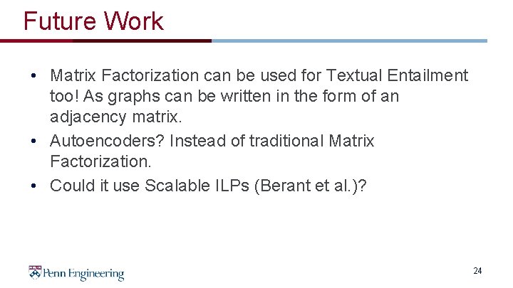 Future Work • Matrix Factorization can be used for Textual Entailment too! As graphs