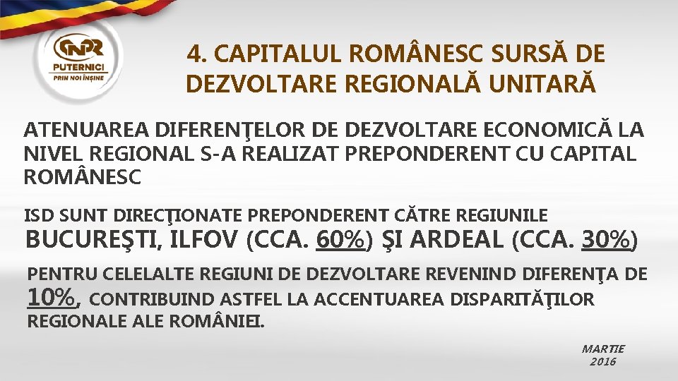 4. CAPITALUL ROM NESC SURSĂ DE DEZVOLTARE REGIONALĂ UNITARĂ ATENUAREA DIFERENŢELOR DE DEZVOLTARE ECONOMICĂ