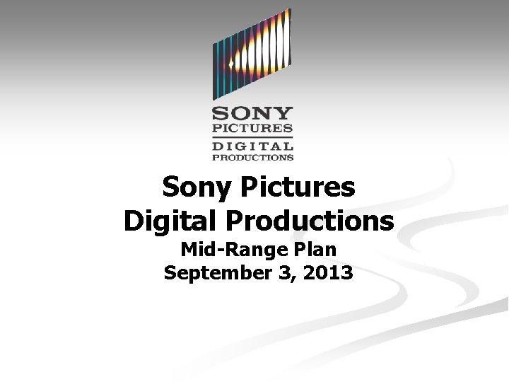 Sony Pictures Digital Productions Mid-Range Plan September 3, 2013 