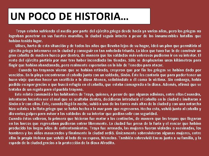 UN POCO DE HISTORIA… Troya estaba sufriendo el asedio por parte del ejército griego