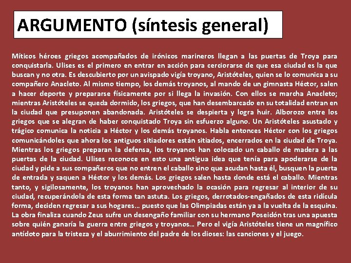 ARGUMENTO (síntesis general) Míticos héroes griegos acompañados de irónicos marineros llegan a las puertas