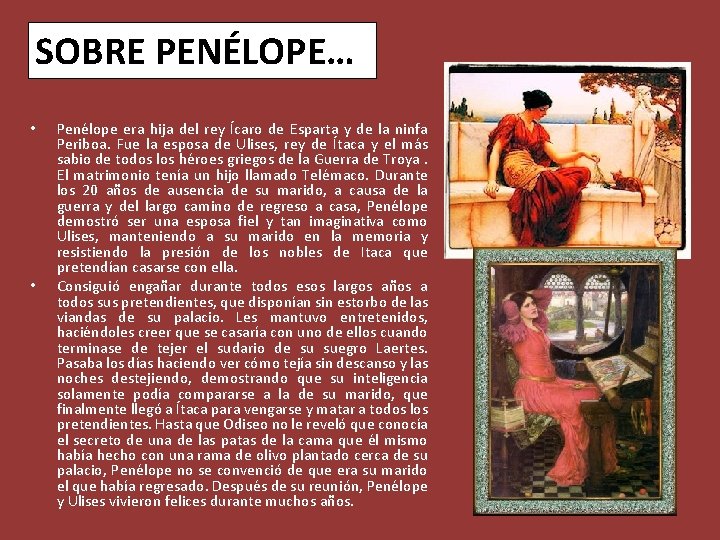 SOBRE PENÉLOPE… • • Penélope era hija del rey Ícaro de Esparta y de