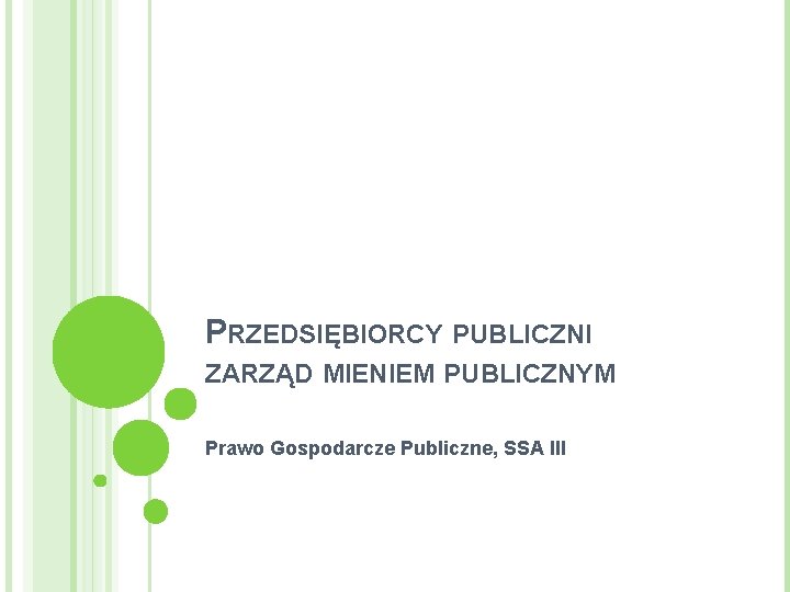 PRZEDSIĘBIORCY PUBLICZNI ZARZĄD MIENIEM PUBLICZNYM Prawo Gospodarcze Publiczne, SSA III 