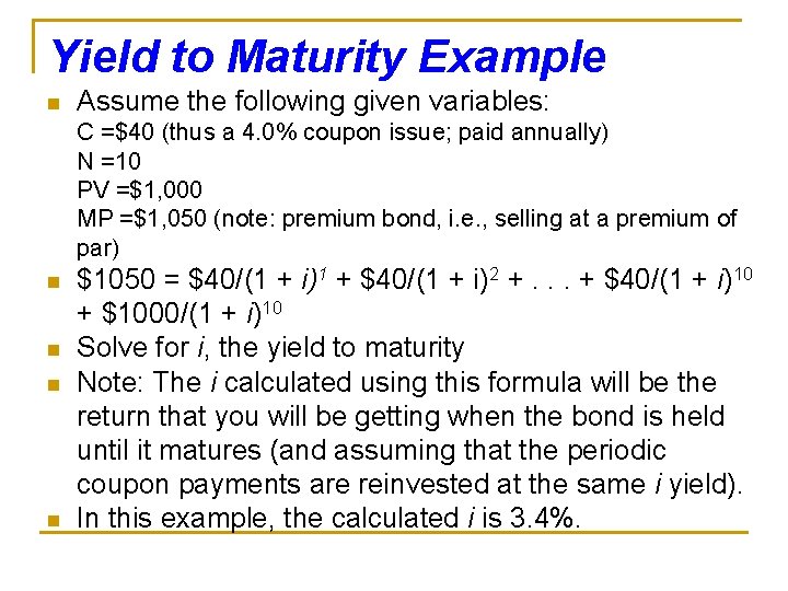 Yield to Maturity Example n Assume the following given variables: C =$40 (thus a