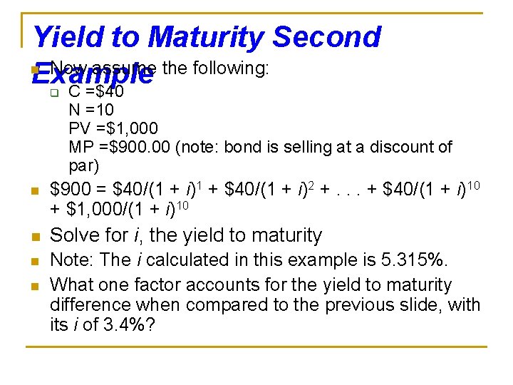 Yield to Maturity Second n Now assume the following: Example C =$40 q N