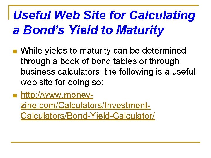 Useful Web Site for Calculating a Bond’s Yield to Maturity n n While yields Useful Web Site for Calculating a Bond’s Yield to Maturity n n While yields