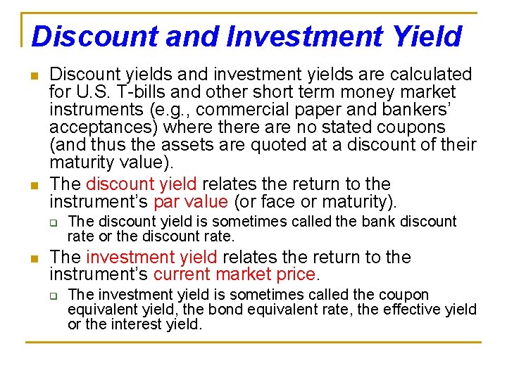 Discount and Investment Yield n n Discount yields and investment yields are calculated for