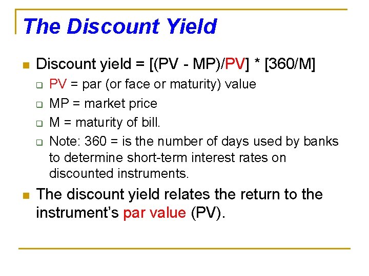 The Discount Yield n Discount yield = [(PV - MP)/PV] * [360/M] q q