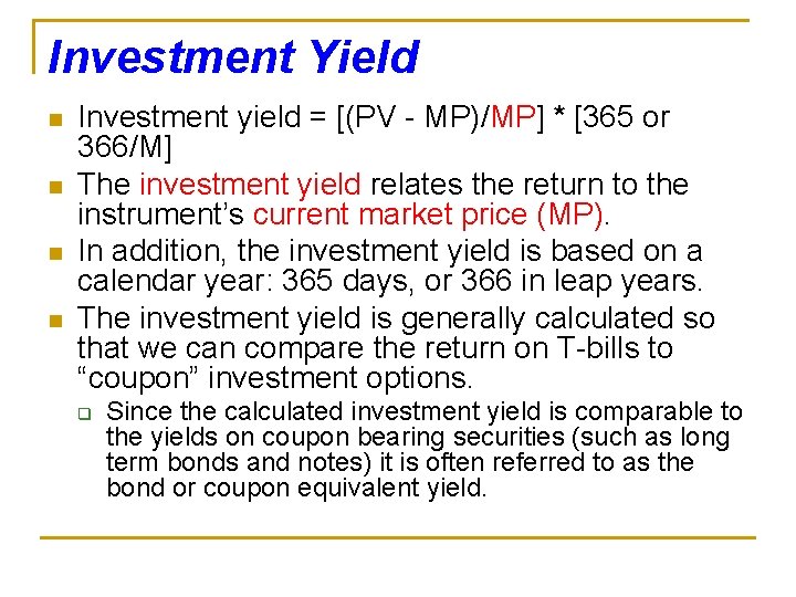 Investment Yield n n Investment yield = [(PV - MP)/MP] * [365 or 366/M]