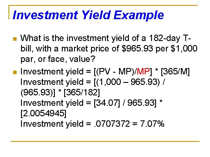 Investment Yield Example n n What is the investment yield of a 182 -day