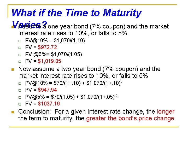 What if the Time to Maturity Varies? n Assume a one year bond (7%