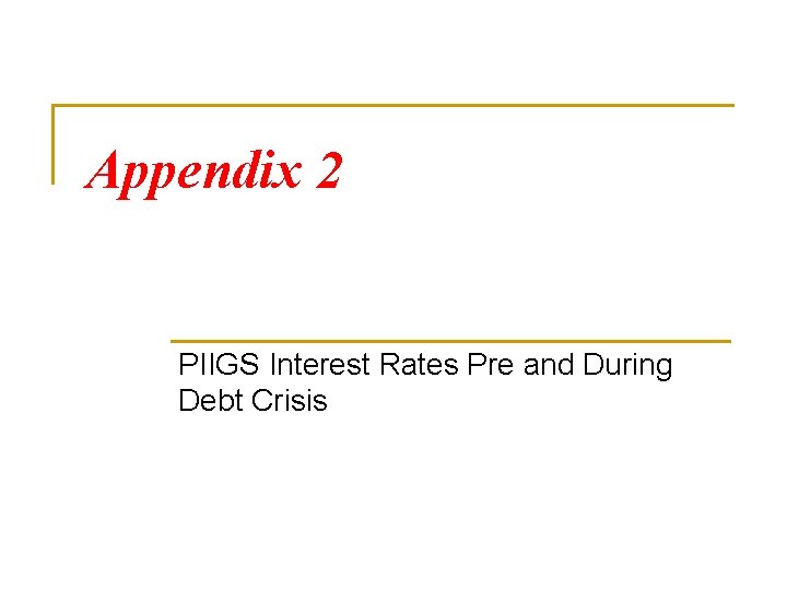 Appendix 2 PIIGS Interest Rates Pre and During Debt Crisis 