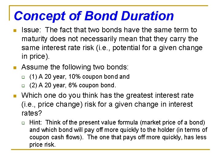 Concept of Bond Duration n n Issue: The fact that two bonds have the