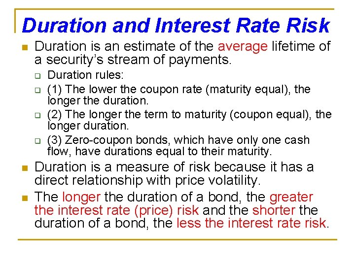 Duration and Interest Rate Risk n Duration is an estimate of the average lifetime Duration and Interest Rate Risk n Duration is an estimate of the average lifetime