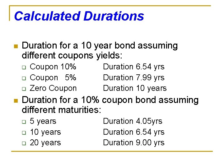 Calculated Durations n Duration for a 10 year bond assuming different coupons yields: q