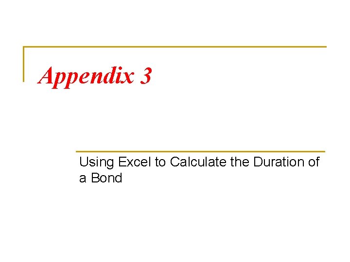 Appendix 3 Using Excel to Calculate the Duration of a Bond 