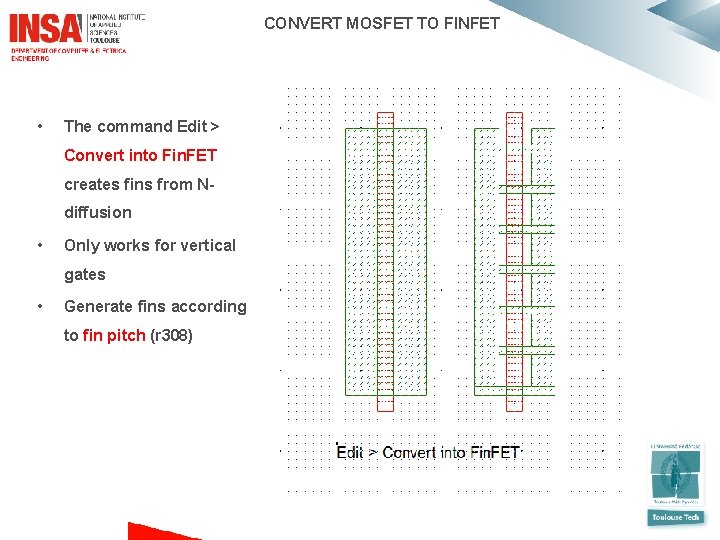  CONVERT MOSFET TO FINFET • The command Edit > Convert into Fin. FET