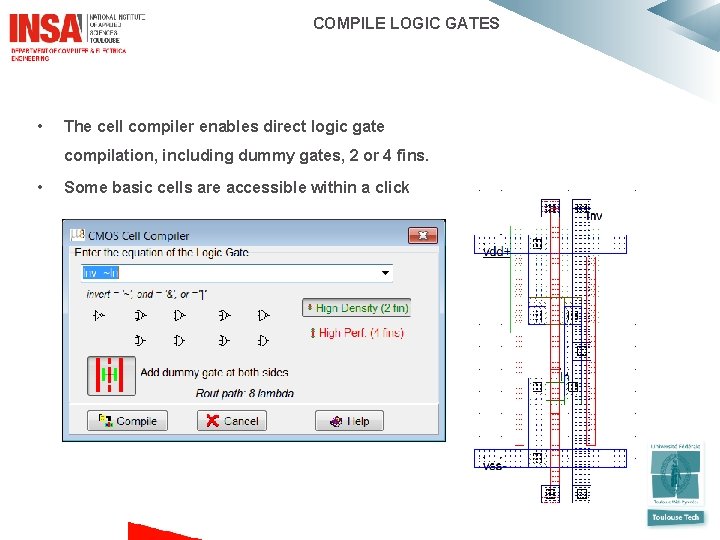  COMPILE LOGIC GATES • The cell compiler enables direct logic gate compilation, including
