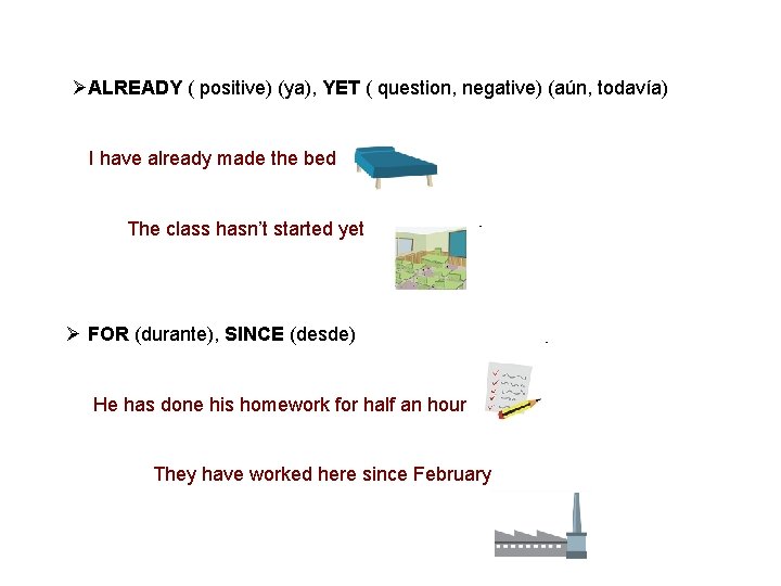 ØALREADY ( positive) (ya), YET ( question, negative) (aún, todavía) I have already made ØALREADY ( positive) (ya), YET ( question, negative) (aún, todavía) I have already made