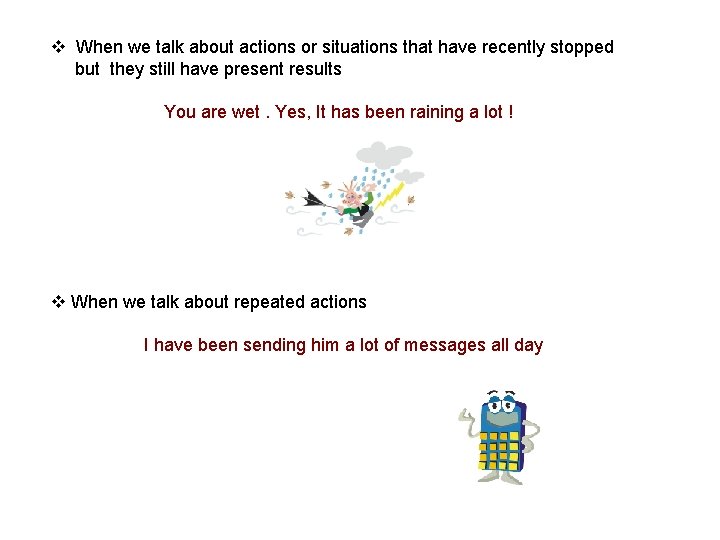 v When we talk about actions or situations that have recently stopped but they v When we talk about actions or situations that have recently stopped but they