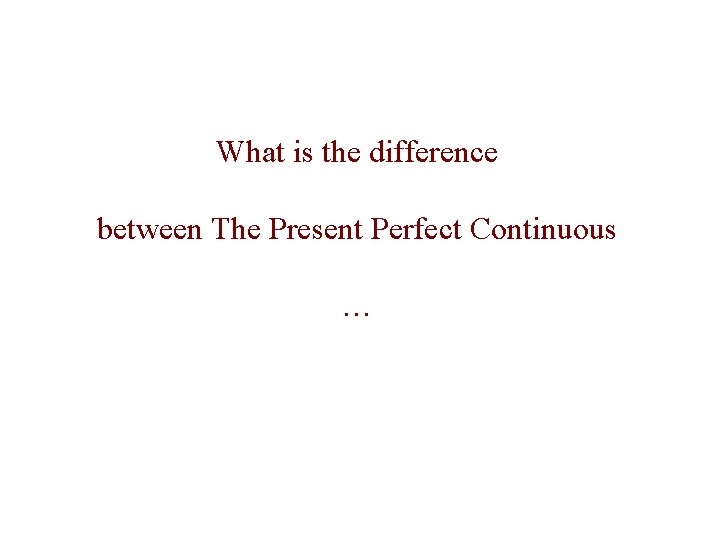What is the difference between The Present Perfect Continuous … What is the difference between The Present Perfect Continuous …