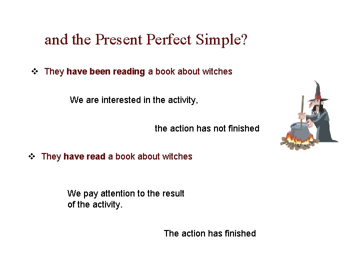 and the Present Perfect Simple? v They have been reading a book about witches and the Present Perfect Simple? v They have been reading a book about witches