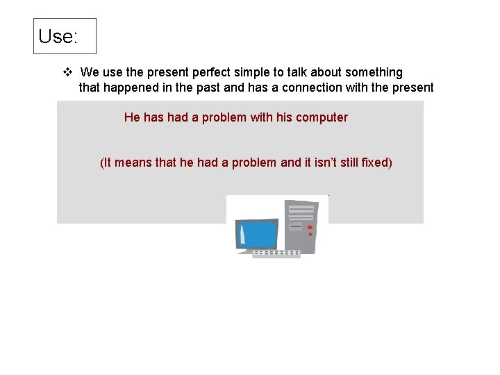 Use: v We use the present perfect simple to talk about something that happened Use: v We use the present perfect simple to talk about something that happened