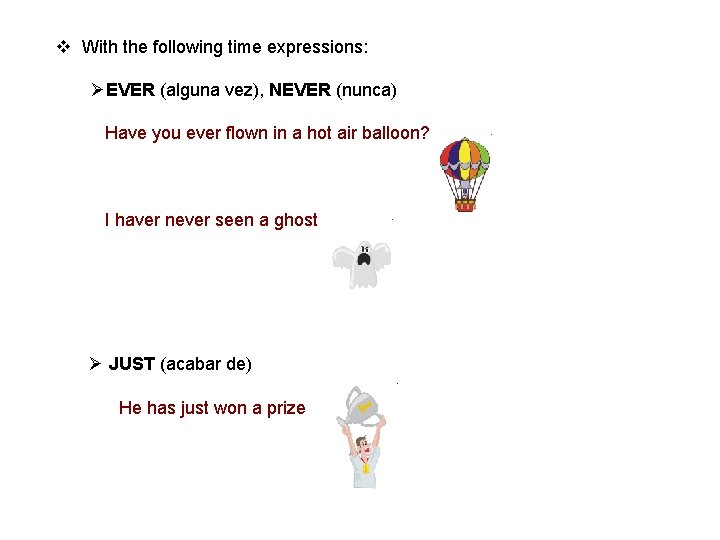 v With the following time expressions: ØEVER (alguna vez), NEVER (nunca) Have you ever v With the following time expressions: ØEVER (alguna vez), NEVER (nunca) Have you ever