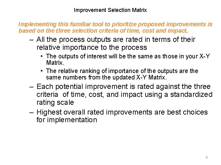 Improvement Selection Matrix Implementing this familiar tool to prioritize proposed improvements is based on