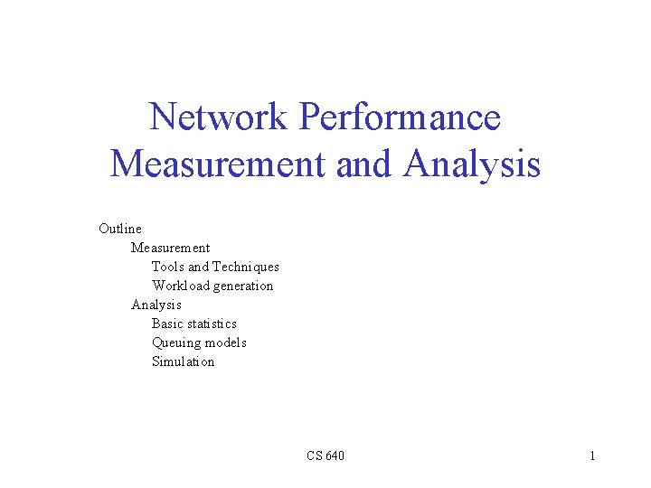 Network Performance Measurement and Analysis Outline Measurement Tools and Techniques Workload generation Analysis Basic