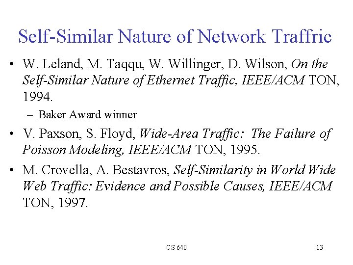 Self-Similar Nature of Network Traffric • W. Leland, M. Taqqu, W. Willinger, D. Wilson,